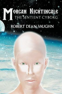 Morgan Nightingale: The Sentient Cyborg 1449095038 Book Cover