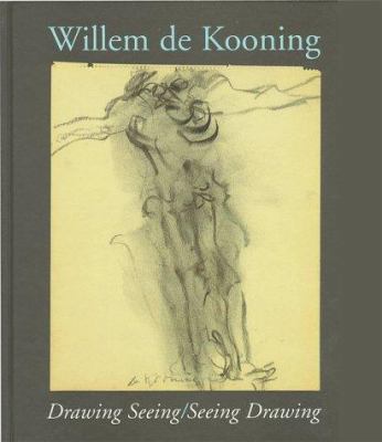 Willem De Kooning: Drawing Seeing/Seeing Drawing 0965728080 Book Cover