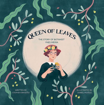 Queen of Leaves: The Story of Botanist Ynes Mexia 1959244019 Book Cover