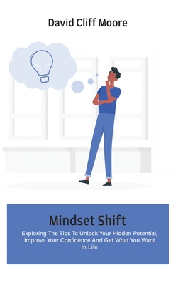 Mindset Shift: Exploring The Tips To Unlock You... 1802666664 Book Cover