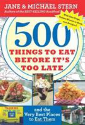 500 Things to Eat Before It's Too Late: And the... 0547059078 Book Cover