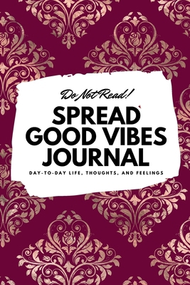 Do Not Read! Spread Good Vibes Journal: Day-To-... 1087830664 Book Cover