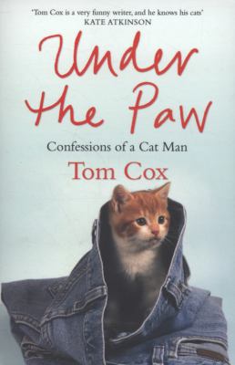 Under the Paw: Confessions of a Cat Man. Tom Cox 1847391834 Book Cover