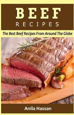 Beef Recipes: The Best Beef Recipes From Around... 1532868790 Book Cover