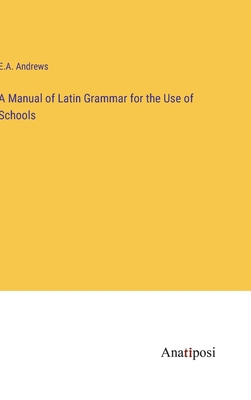 A Manual of Latin Grammar for the Use of Schools 3382303930 Book Cover