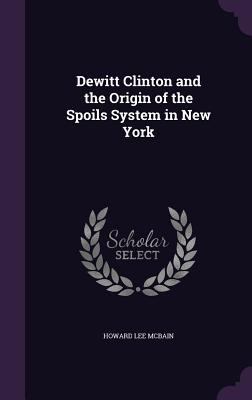 Dewitt Clinton and the Origin of the Spoils Sys... 135802667X Book Cover