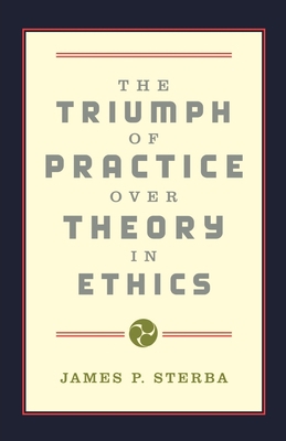 The Triumph of Practice Over Theory in Ethics 0195132858 Book Cover