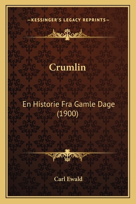 Crumlin: En Historie Fra Gamle Dage (1900) [Danish] 116646511X Book Cover