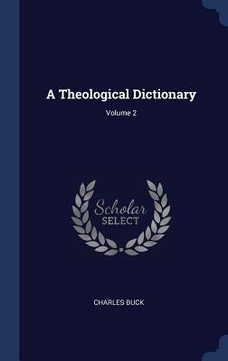 A Theological Dictionary; Volume 2 1340458675 Book Cover