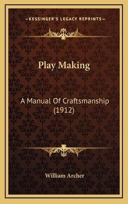 Play Making: A Manual of Craftsmanship (1912) 1164415042 Book Cover