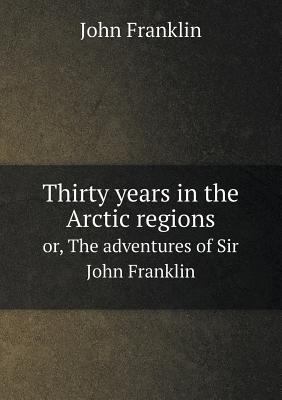 Thirty years in the Arctic regions or, The adve... 5518605250 Book Cover