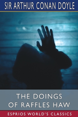 The Doings of Raffles Haw (Esprios Classics)            Book Cover