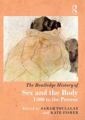 The Routledge History of Sex and the Body: 1500... 0415472377 Book Cover
