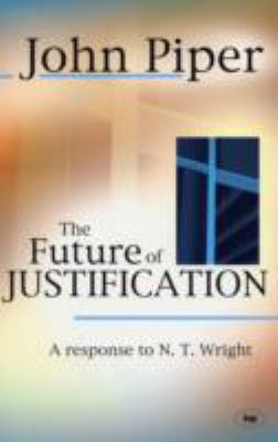 The Future of Justification: A Response to N.T.... 1844742504 Book Cover