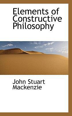Elements of Constructive Philosophy 1113699493 Book Cover