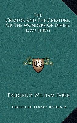The Creator and the Creature, or the Wonders of... 1164407201 Book Cover