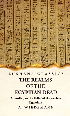 The Realms of the Egyptian Dead According to th... 1639237151 Book Cover