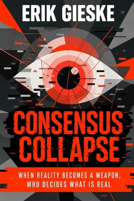 Consensus Collapse: When reality becomes a weap... B0GZVHK1YS Book Cover