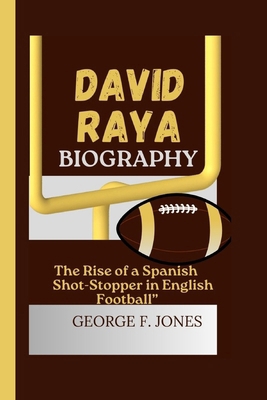 David Raya Biography: The Rise of a Spanish Sho...            Book Cover