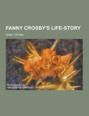 Fanny Crosby's Life-Story 1230464328 Book Cover