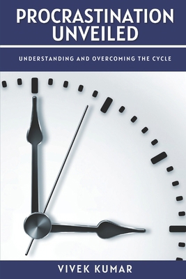 Procrastination Unveiled: Understanding and Ove... B0CKH18SD2 Book Cover