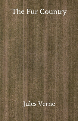 The Fur Country: Beyond World's Classics B08JDTNQQG Book Cover