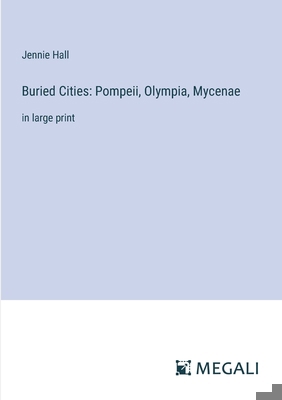 Buried Cities: Pompeii, Olympia, Mycenae: in la... 338733088X Book Cover