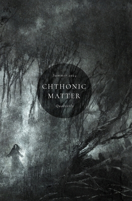 Chthonic Matter Quarterly: Summer 2024            Book Cover