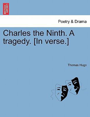 Charles the Ninth. a Tragedy. [In Verse.] 1241175004 Book Cover