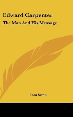 Edward Carpenter: The Man and His Message 1161610162 Book Cover