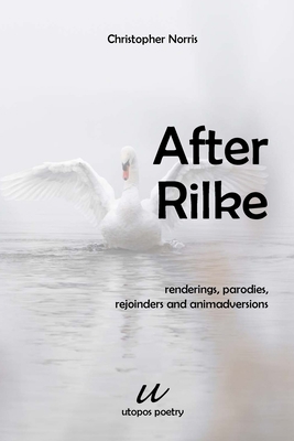 After Rilke: renderings, parodies, rejoinders a... 8293659343 Book Cover