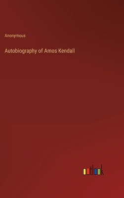 Autobiography of Amos Kendall 3368162950 Book Cover