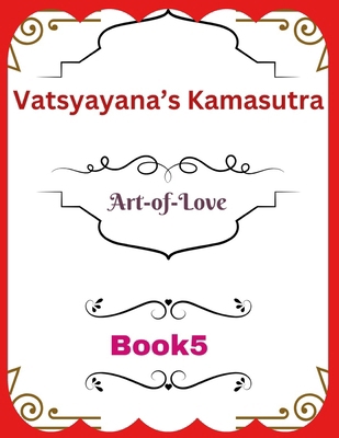 Vatsyayana's Kamasutra: Art-of-Love [Book 5] B0FRYW93DY Book Cover