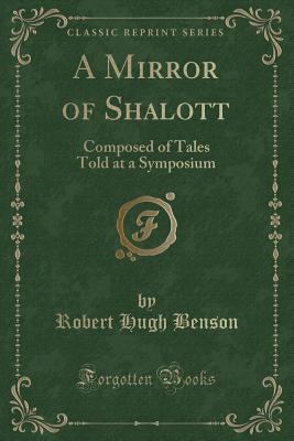 A Mirror of Shalott: Composed of Tales Told at ... 1330530411 Book Cover