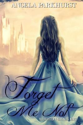 Forget Me Not: A Forgotten Fairytales novel 1500170917 Book Cover