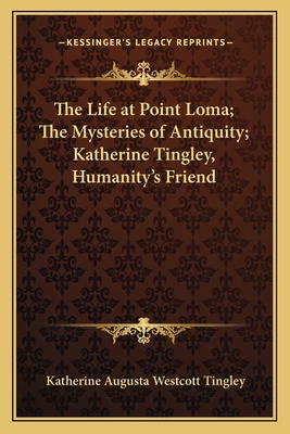 The Life at Point Loma; The Mysteries of Antiqu... 1165759101 Book Cover