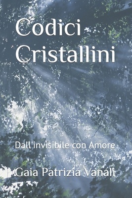 Codici Cristallini: Dall'invisibile con Amore [Italian] B0CYC5TCM1 Book Cover
