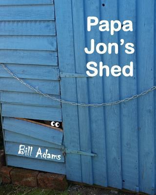 Papa Jon's Shed 0995624704 Book Cover