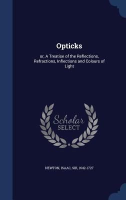 Opticks: or, A Treatise of the Reflections, Ref... 1340090821 Book Cover