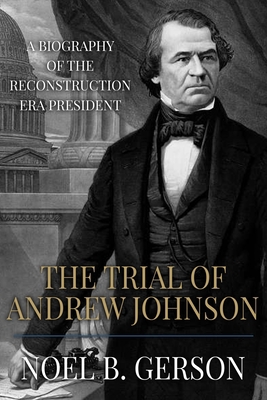 The Trial of Andrew Johnson: A Biography of the... 1800551010 Book Cover