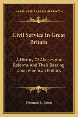 Civil Service In Great Britain: A History Of Ab... 1163303712 Book Cover