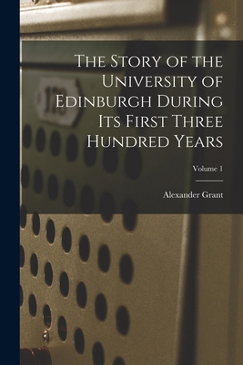 The Story of the University of Edinburgh During... 1018040196 Book Cover