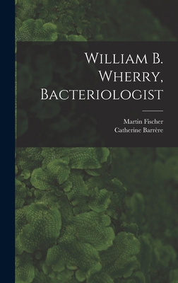 William B. Wherry, Bacteriologist 1014025923 Book Cover