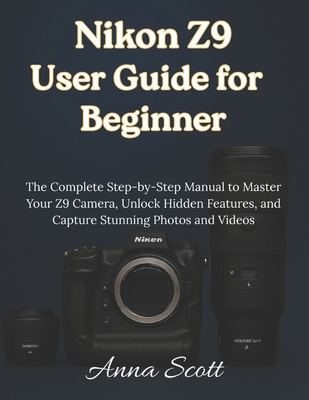 Nikon Z9 User Guide for Beginner: The Complete ... B0FVDH4RVK Book Cover
