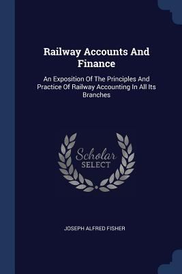 Railway Accounts And Finance: An Exposition Of ... 1377224937 Book Cover