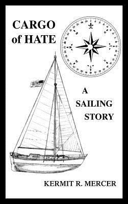 Cargo of Hate: A Sailing Story 1466963263 Book Cover