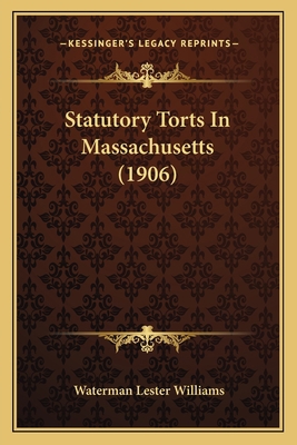 Statutory Torts In Massachusetts (1906) 1164924753 Book Cover