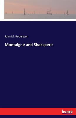 Montaigne and Shakspere 3741103772 Book Cover