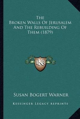 The Broken Walls Of Jerusalem And The Rebuildin... 1164883682 Book Cover