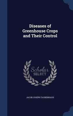 Diseases of Greenhouse Crops and Their Control 1340035162 Book Cover